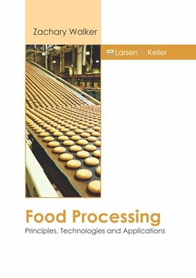 Food Processing: Principles, Technologies and Applications by Walker, Zachary