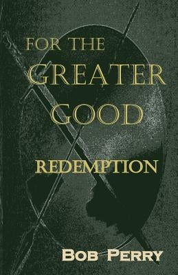 Redemption: For the Greater Good by Perry, Bob