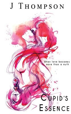 Cupid's Essence by Thompson, J.
