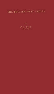 The British West Indies by Burn, William Laurence