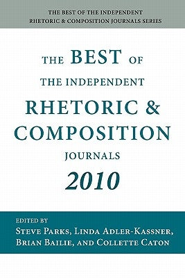 The Best of the Independent Rhetoric and Composition Journals 2010 by Parks, Steve