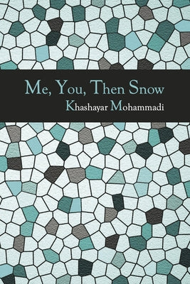 Me, You, Then Snow by Mohammadi, Khashayar
