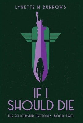 If I Should Die: The Fellowship Dystopia, Book Two by Burrows, Lynette M.