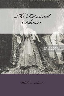 The Tapestried Chamber by Scott, Walter