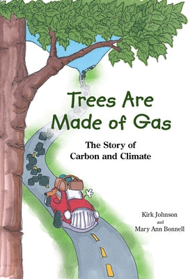 Trees Are Made of Gas: The Story of Carbon and Climate by Johnson, Kirk