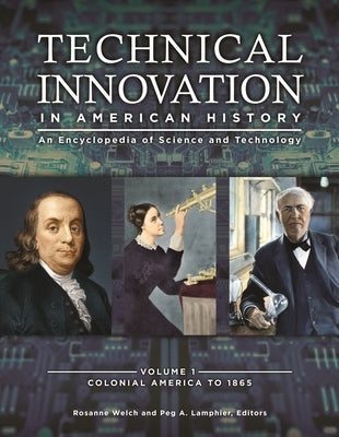 Technical Innovation in American History: An Encyclopedia of Science and Technology [3 Volumes] by Welch, Rosanne