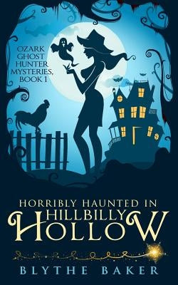 Horribly Haunted in Hillbilly Hollow by Baker, Blythe