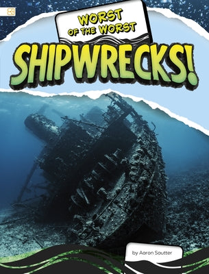 Worst of the Worst Shipwrecks! by Sautter, Aaron