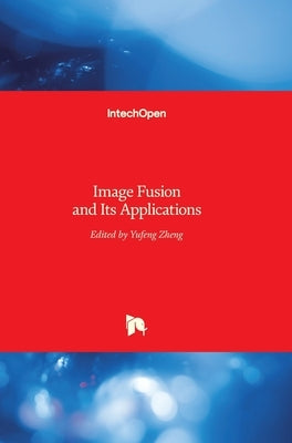 Image Fusion and Its Applications by Zheng, Yufeng