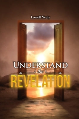 Understand The Revelation by Neely, Lowell