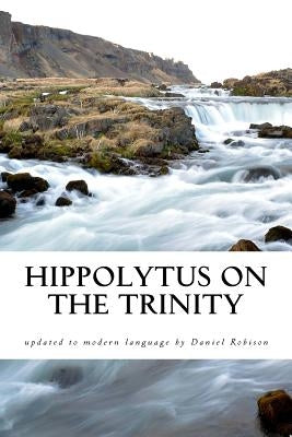 Hippolytus On The Trinity by Robison, Daniel