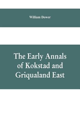 The early annals of Kokstad and Griqualand East by Dower, William