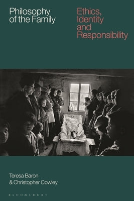 Philosophy of the Family: Ethics, Identity and Responsibility by Baron, Teresa