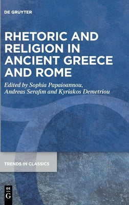 Rhetoric and Religion in Ancient Greece and Rome by Papaioannou, Sophia