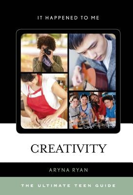 Creativity: The Ultimate Teen Guide by Ryan, Aryna