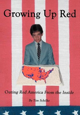 Growing Up Red: Outing Red America from the Inside by Schilke, Tim