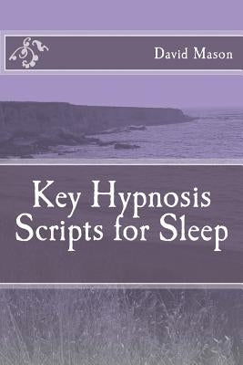Key Hypnosis Scripts for Sleep by Mason Phd, David