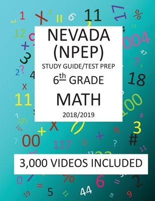 6th Grade NEVADA NPEP, 2019 MATH, Test Prep: : 6th Grade NEVADA PROFICIENCY EXAMINATION PROGRAM TEST 2019 MATH Test Prep/Study Guide by Shannon, Mark