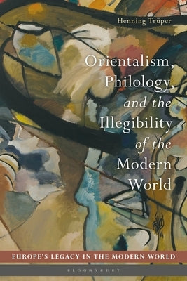 Orientalism, Philology, and the Illegibility of the Modern World by Tr?per, Henning