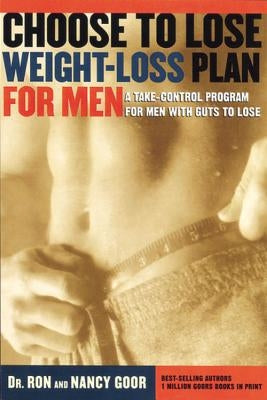 Choose to Lose Weight-Loss Plan for Men: A Take-Control Program for Men with Guts to Lose by Goor, Ronald S.