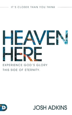 Heaven Here: It's Closer Than You Think by Adkins, Josh