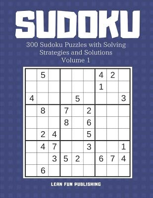 Sudoku: 300 Sudoku Puzzles with Solving Strategies and Solutions by Publishing, Lean Fun