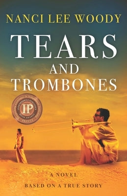 Tears and Trombones: A Novel Based On A True Story by Woody, Nanci Lee