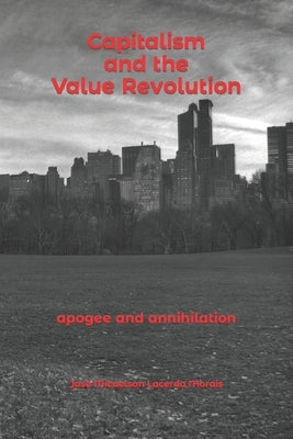 Capitalism and the Value Revolution: apogee and annihilation by Morais, José Micaelson Lacerda