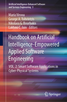 Handbook on Artificial Intelligence-Empowered Applied Software Engineering: Vol.2: Smart Software Applications in Cyber-Physical Systems by Virvou, Maria