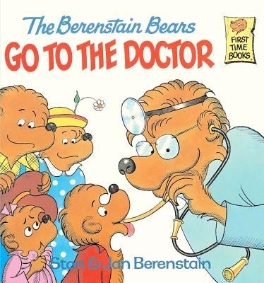The Berenstain Bears Go to the Doctor by Berenstain, Stan And Jan Berenstain