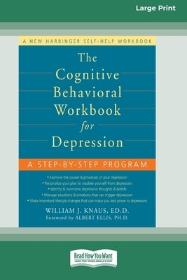 The Cognitive Behavioral Workbook for Depression (16pt Large Print Edition) by Knaus, William J.