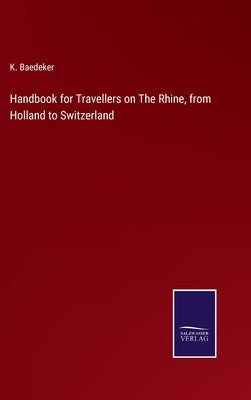 Handbook for Travellers on The Rhine, from Holland to Switzerland by Baedeker, K.