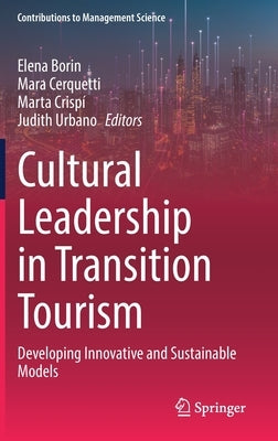 Cultural Leadership in Transition Tourism: Developing Innovative and Sustainable Models by Borin, Elena