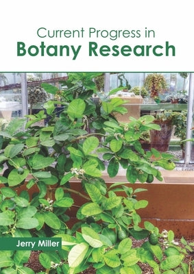 Current Progress in Botany Research by Miller, Jerry