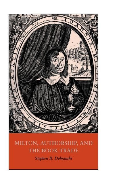 Milton, Authorship, and the Book Trade by Dobranski, Stephen B.