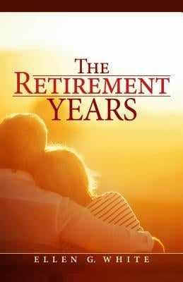 The Retirement Years by White, Ellen Gould Harmon