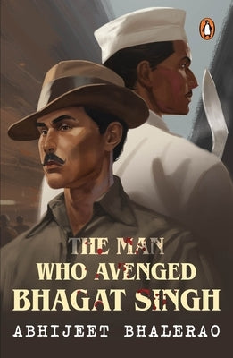 The Man Who Avenged Bhagat Singh by Bhalerao, Abhijeet