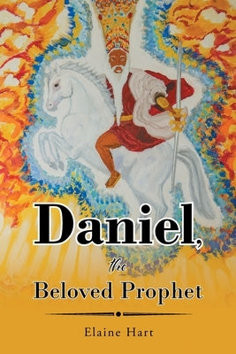 Daniel, the Beloved Prophet by Hart, Elaine