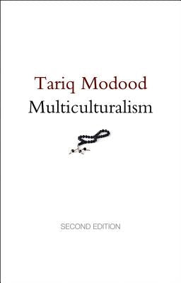 Multiculturalism by Modood, Tariq