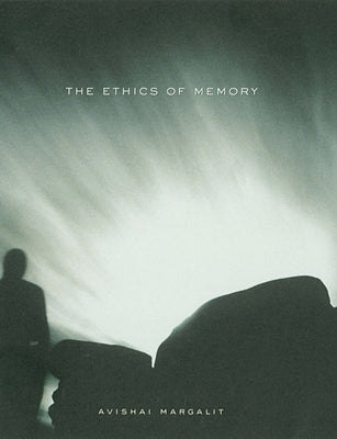 Ethics of Memory by Margalit, Avishai