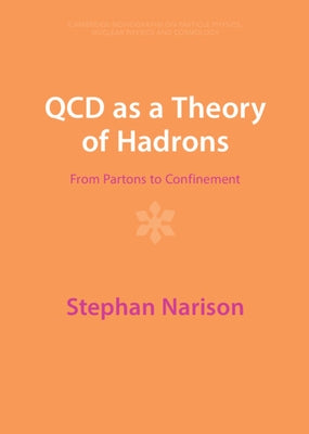 QCD as a Theory of Hadrons: From Partons to Confinement by Narison, Stephan