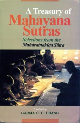 A Treasury of Mahāyāna Sūtras: Selections from the Mahāratnakūta Sūtra by Chang, Garma C. C.