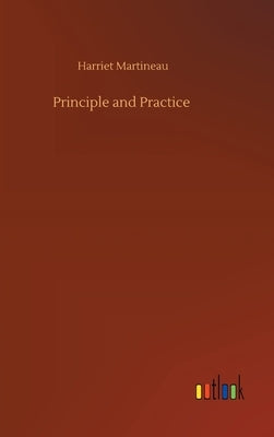 Principle and Practice by Martineau, Harriet