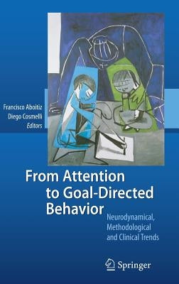 From Attention to Goal-Directed Behavior: Neurodynamical, Methodological and Clinical Trends by Aboitiz, Francisco