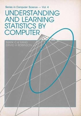 Understanding and Learning Statistics by Computer by Robinson, DAVID H.