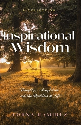 Inspirational Wisdom: Thoughts, contemplation and the realities of life by Ramirez, Lorna