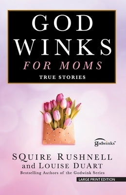 Godwinks for Moms: True Stories by Rushnell, Squire