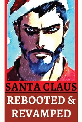 Santa Claus Rebooted & Revamped by Malphurs, Jeff