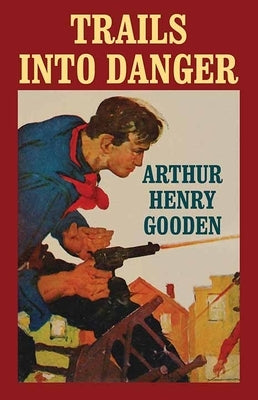 Trails Into Danger by Gooden, Arthur Henry