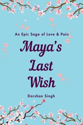 Maya's Last Wish: A Heartbreaking Journey of Love, Loss, and Letting Go by Singh, Darshan